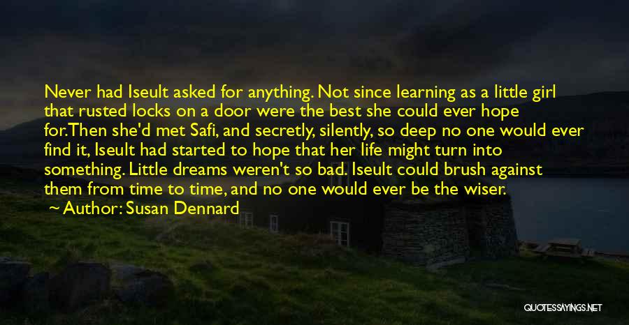 Susan Dennard Quotes: Never Had Iseult Asked For Anything. Not Since Learning As A Little Girl That Rusted Locks On A Door Were