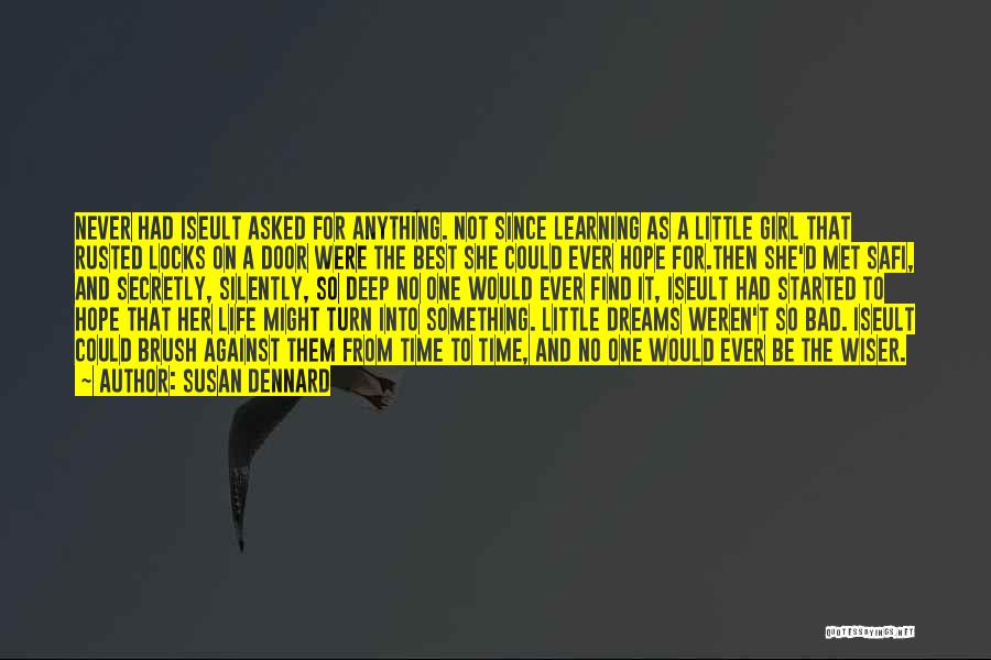 Susan Dennard Quotes: Never Had Iseult Asked For Anything. Not Since Learning As A Little Girl That Rusted Locks On A Door Were