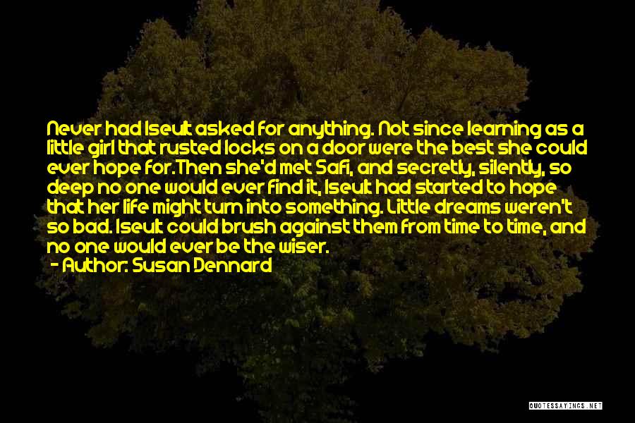 Susan Dennard Quotes: Never Had Iseult Asked For Anything. Not Since Learning As A Little Girl That Rusted Locks On A Door Were