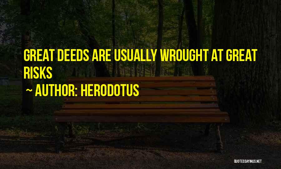 Herodotus Quotes: Great Deeds Are Usually Wrought At Great Risks