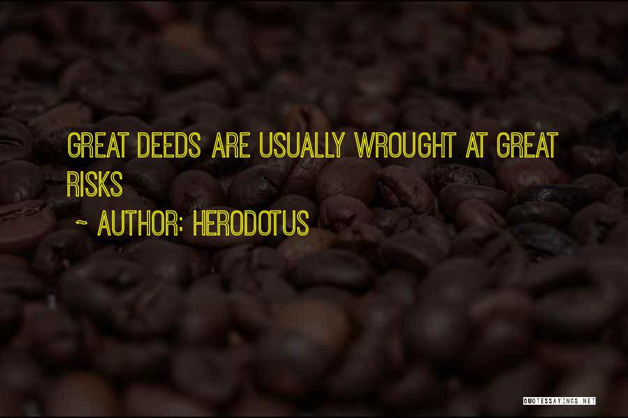 Herodotus Quotes: Great Deeds Are Usually Wrought At Great Risks