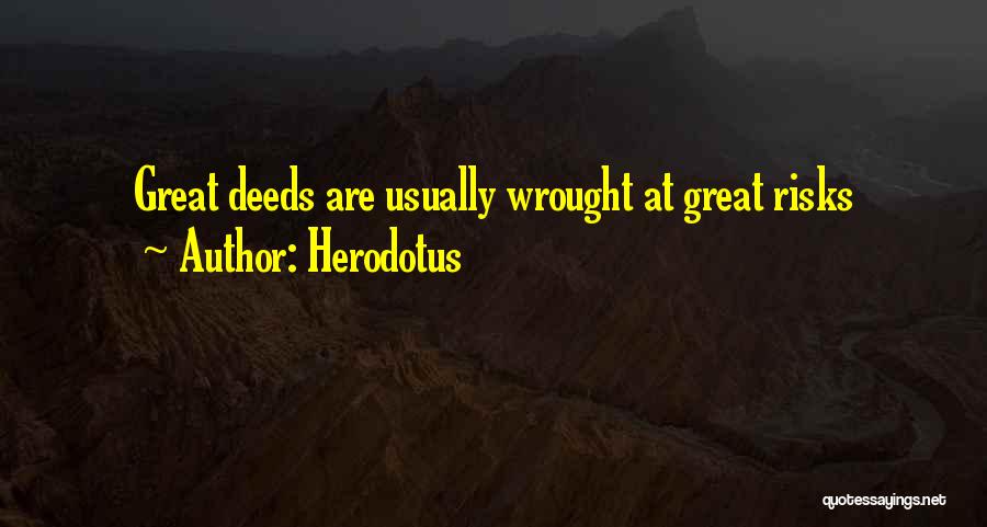 Herodotus Quotes: Great Deeds Are Usually Wrought At Great Risks