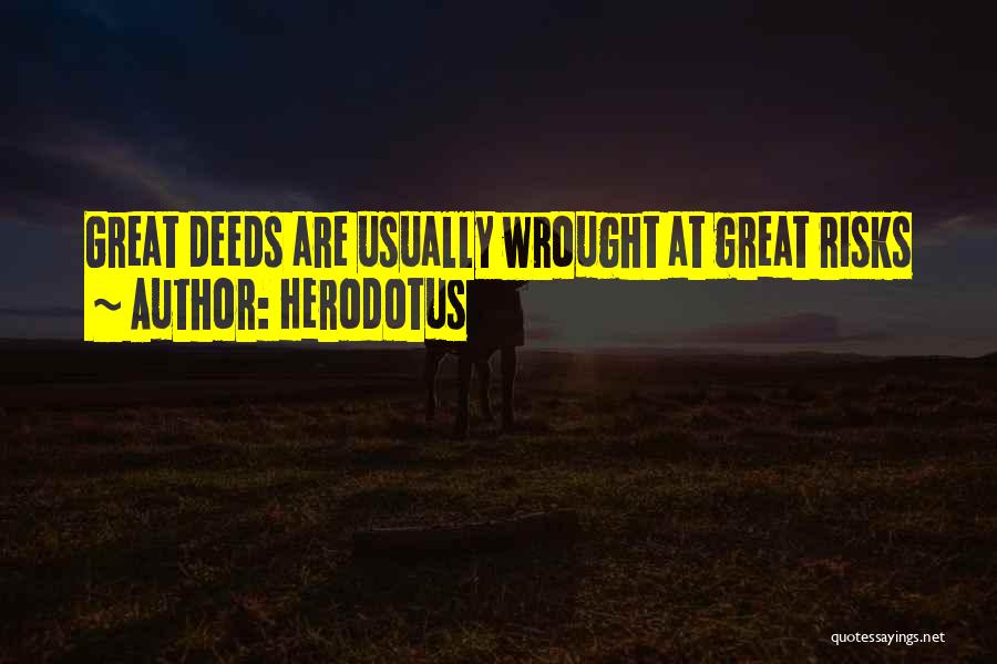 Herodotus Quotes: Great Deeds Are Usually Wrought At Great Risks