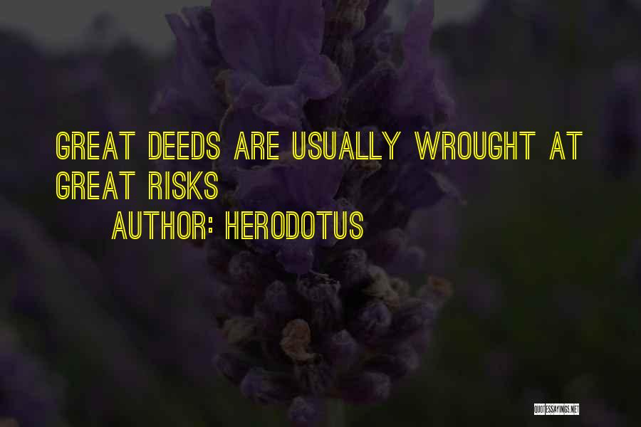 Herodotus Quotes: Great Deeds Are Usually Wrought At Great Risks