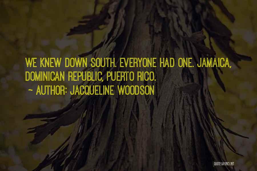 Jacqueline Woodson Quotes: We Knew Down South. Everyone Had One. Jamaica, Dominican Republic, Puerto Rico.