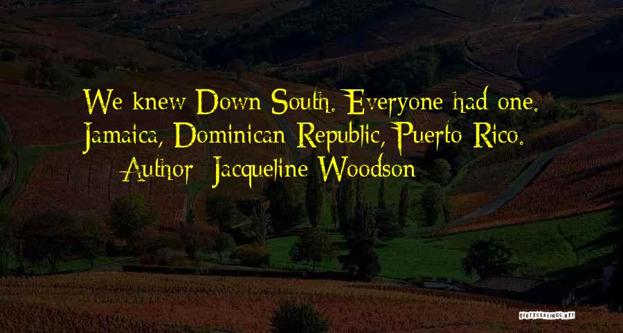 Jacqueline Woodson Quotes: We Knew Down South. Everyone Had One. Jamaica, Dominican Republic, Puerto Rico.