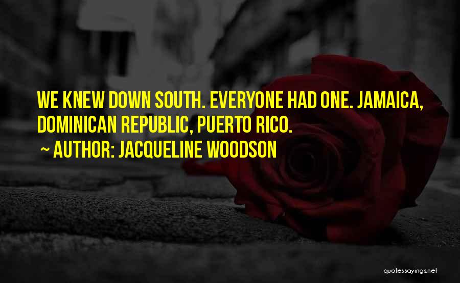 Jacqueline Woodson Quotes: We Knew Down South. Everyone Had One. Jamaica, Dominican Republic, Puerto Rico.