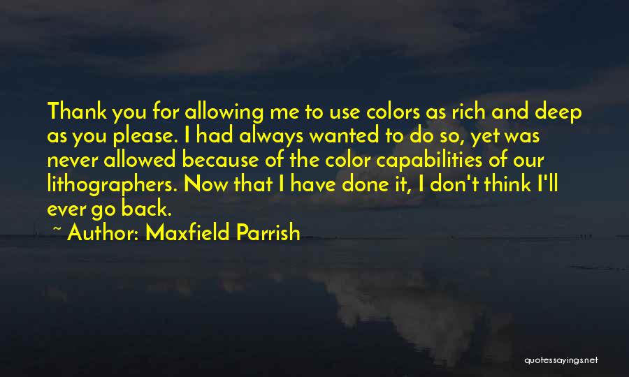 Maxfield Parrish Quotes: Thank You For Allowing Me To Use Colors As Rich And Deep As You Please. I Had Always Wanted To