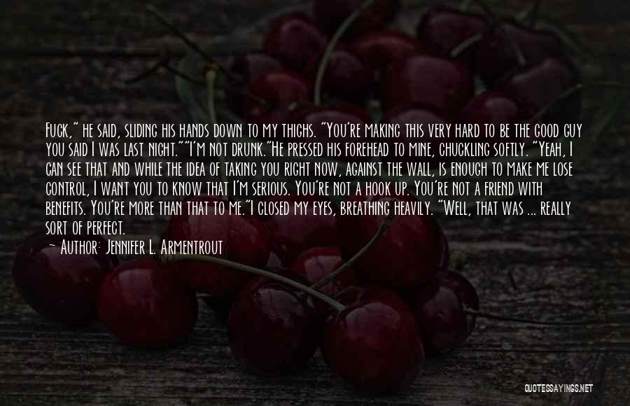 Jennifer L. Armentrout Quotes: Fuck, He Said, Sliding His Hands Down To My Thighs. You're Making This Very Hard To Be The Good Guy