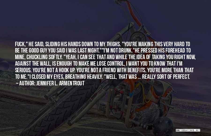 Jennifer L. Armentrout Quotes: Fuck, He Said, Sliding His Hands Down To My Thighs. You're Making This Very Hard To Be The Good Guy