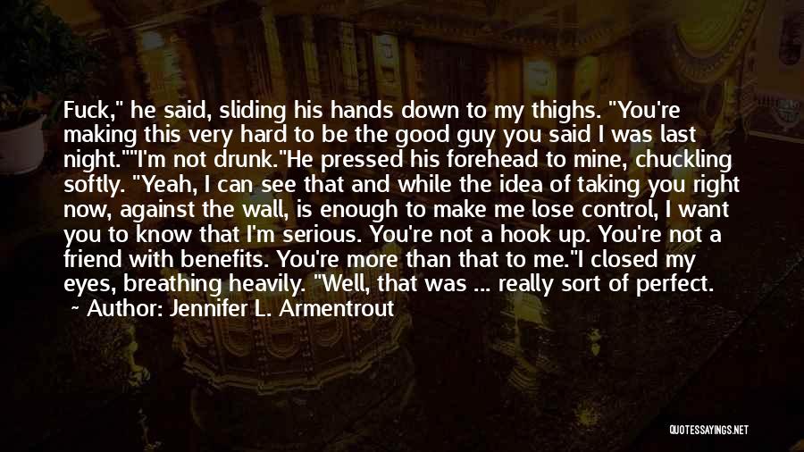 Jennifer L. Armentrout Quotes: Fuck, He Said, Sliding His Hands Down To My Thighs. You're Making This Very Hard To Be The Good Guy