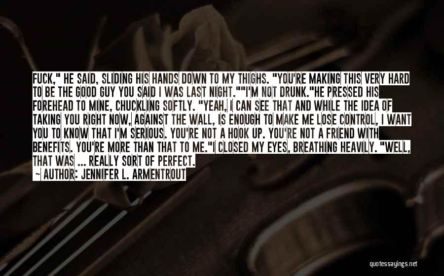 Jennifer L. Armentrout Quotes: Fuck, He Said, Sliding His Hands Down To My Thighs. You're Making This Very Hard To Be The Good Guy