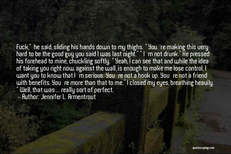 Jennifer L. Armentrout Quotes: Fuck, He Said, Sliding His Hands Down To My Thighs. You're Making This Very Hard To Be The Good Guy