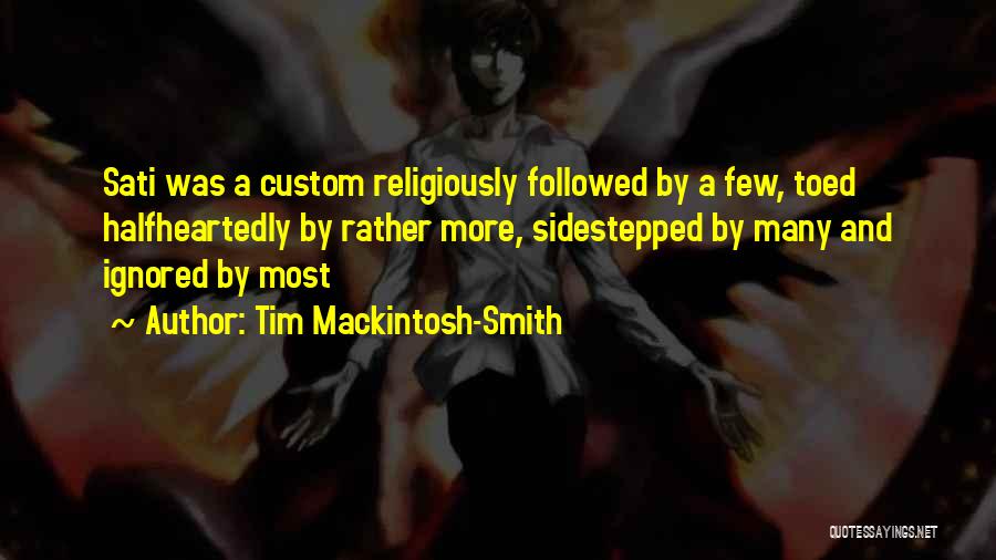 Tim Mackintosh-Smith Quotes: Sati Was A Custom Religiously Followed By A Few, Toed Halfheartedly By Rather More, Sidestepped By Many And Ignored By