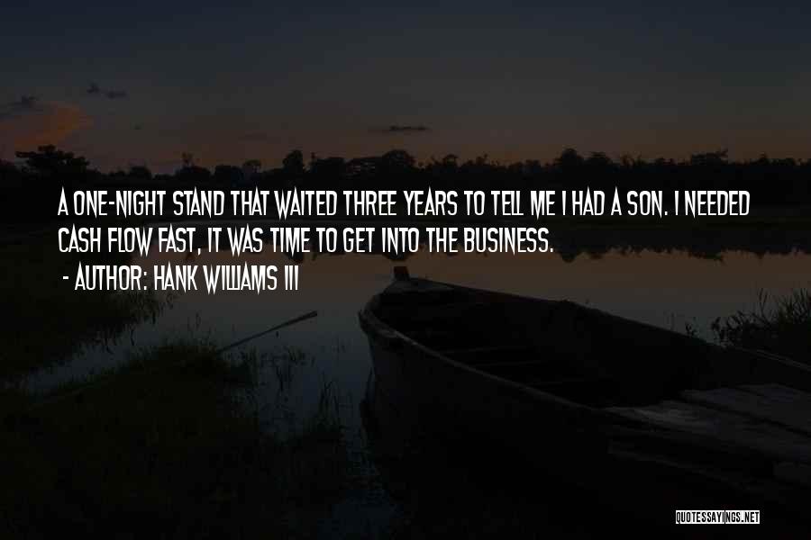 Hank Williams III Quotes: A One-night Stand That Waited Three Years To Tell Me I Had A Son. I Needed Cash Flow Fast, It