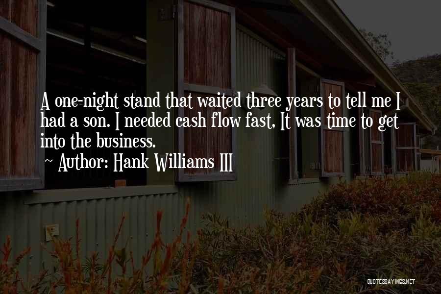 Hank Williams III Quotes: A One-night Stand That Waited Three Years To Tell Me I Had A Son. I Needed Cash Flow Fast, It