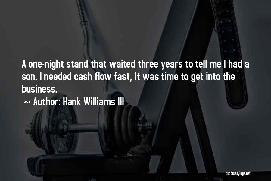 Hank Williams III Quotes: A One-night Stand That Waited Three Years To Tell Me I Had A Son. I Needed Cash Flow Fast, It