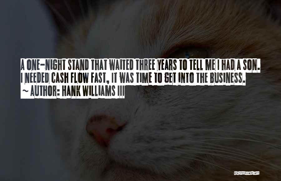 Hank Williams III Quotes: A One-night Stand That Waited Three Years To Tell Me I Had A Son. I Needed Cash Flow Fast, It