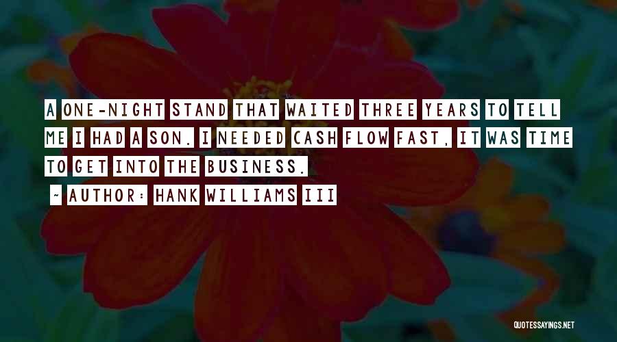 Hank Williams III Quotes: A One-night Stand That Waited Three Years To Tell Me I Had A Son. I Needed Cash Flow Fast, It