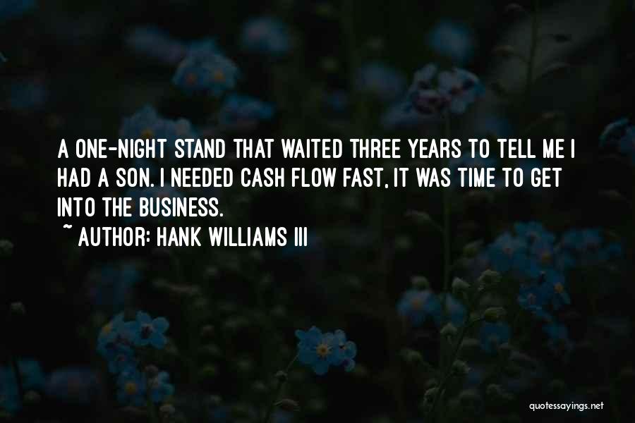 Hank Williams III Quotes: A One-night Stand That Waited Three Years To Tell Me I Had A Son. I Needed Cash Flow Fast, It