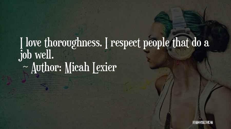 Micah Lexier Quotes: I Love Thoroughness. I Respect People That Do A Job Well.
