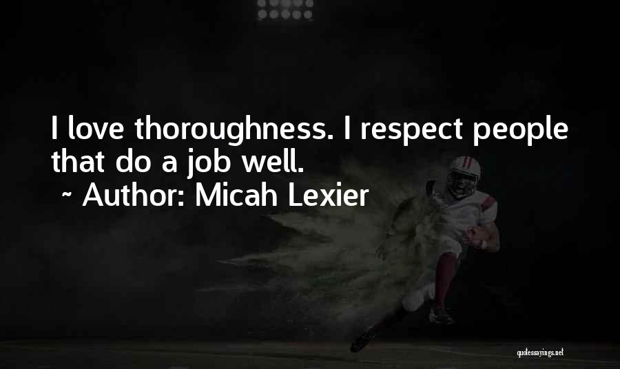 Micah Lexier Quotes: I Love Thoroughness. I Respect People That Do A Job Well.