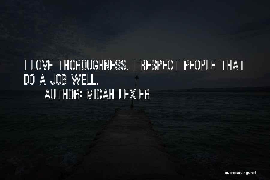 Micah Lexier Quotes: I Love Thoroughness. I Respect People That Do A Job Well.