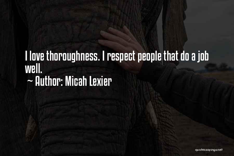 Micah Lexier Quotes: I Love Thoroughness. I Respect People That Do A Job Well.