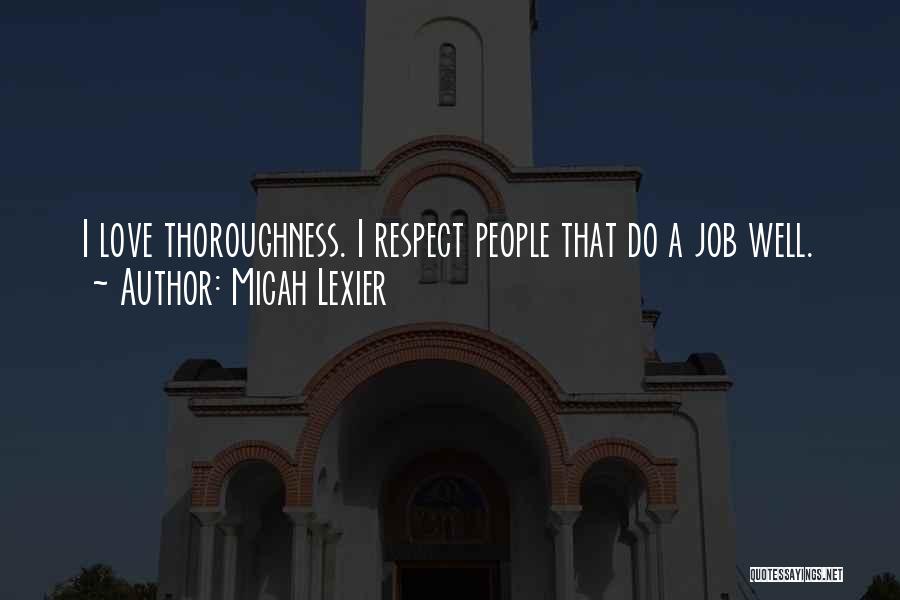 Micah Lexier Quotes: I Love Thoroughness. I Respect People That Do A Job Well.