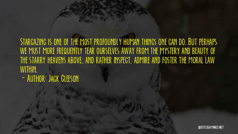 Jack Gleeson Quotes: Stargazing Is One Of The Most Profoundly Human Things One Can Do. But Perhaps We Must More Frequently Tear Ourselves