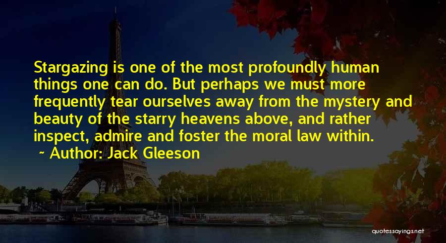 Jack Gleeson Quotes: Stargazing Is One Of The Most Profoundly Human Things One Can Do. But Perhaps We Must More Frequently Tear Ourselves