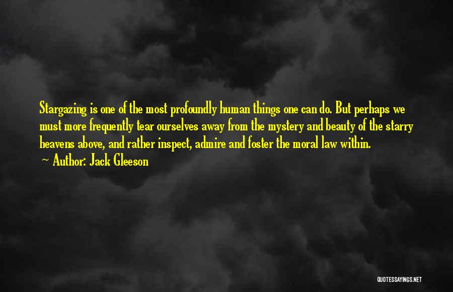 Jack Gleeson Quotes: Stargazing Is One Of The Most Profoundly Human Things One Can Do. But Perhaps We Must More Frequently Tear Ourselves