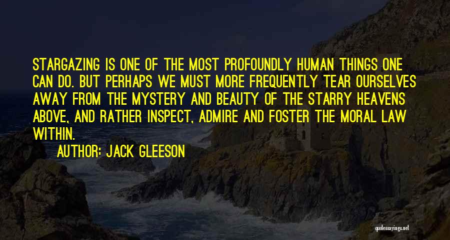 Jack Gleeson Quotes: Stargazing Is One Of The Most Profoundly Human Things One Can Do. But Perhaps We Must More Frequently Tear Ourselves