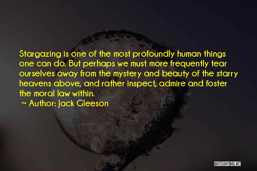 Jack Gleeson Quotes: Stargazing Is One Of The Most Profoundly Human Things One Can Do. But Perhaps We Must More Frequently Tear Ourselves