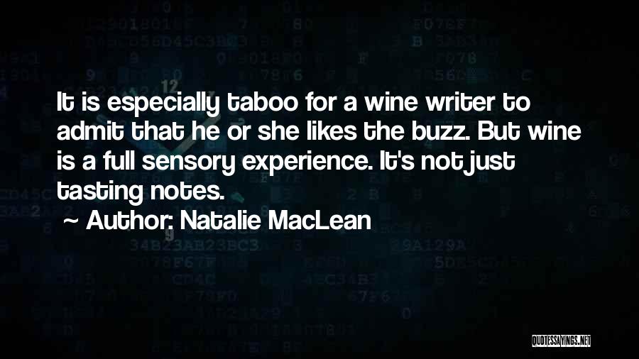 Natalie MacLean Quotes: It Is Especially Taboo For A Wine Writer To Admit That He Or She Likes The Buzz. But Wine Is