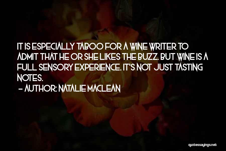 Natalie MacLean Quotes: It Is Especially Taboo For A Wine Writer To Admit That He Or She Likes The Buzz. But Wine Is