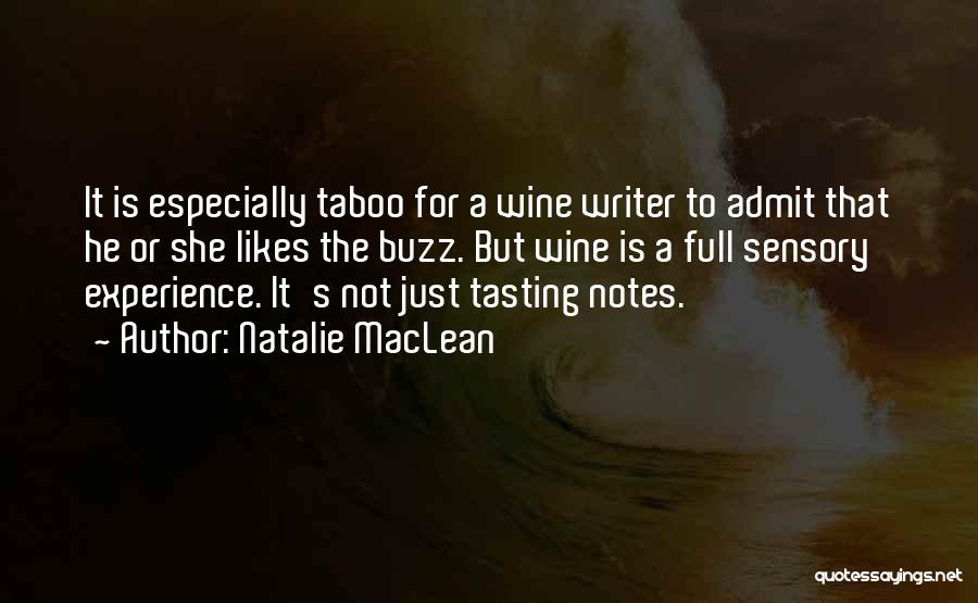 Natalie MacLean Quotes: It Is Especially Taboo For A Wine Writer To Admit That He Or She Likes The Buzz. But Wine Is