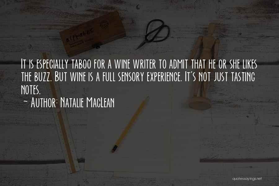 Natalie MacLean Quotes: It Is Especially Taboo For A Wine Writer To Admit That He Or She Likes The Buzz. But Wine Is