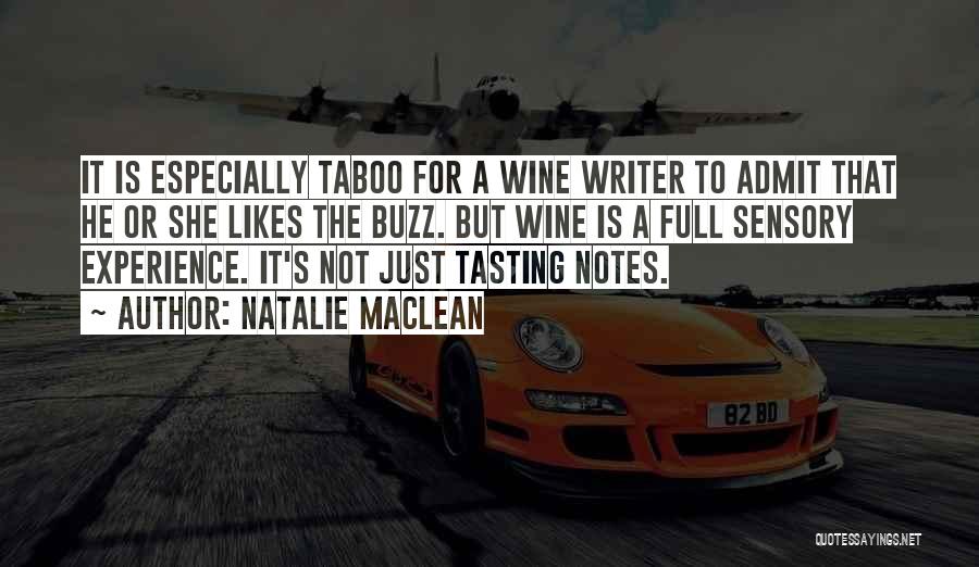 Natalie MacLean Quotes: It Is Especially Taboo For A Wine Writer To Admit That He Or She Likes The Buzz. But Wine Is