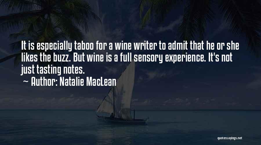 Natalie MacLean Quotes: It Is Especially Taboo For A Wine Writer To Admit That He Or She Likes The Buzz. But Wine Is