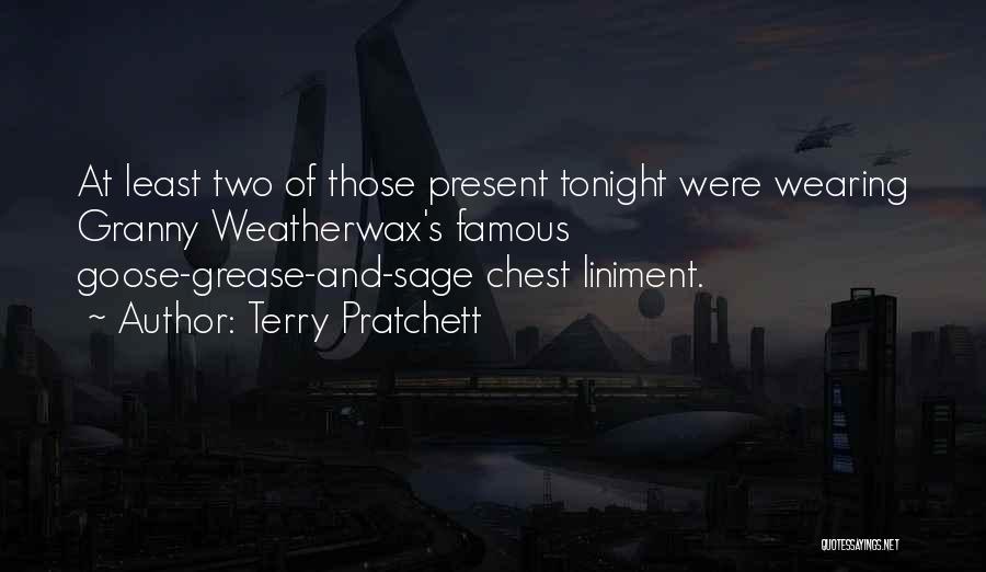 Terry Pratchett Quotes: At Least Two Of Those Present Tonight Were Wearing Granny Weatherwax's Famous Goose-grease-and-sage Chest Liniment.