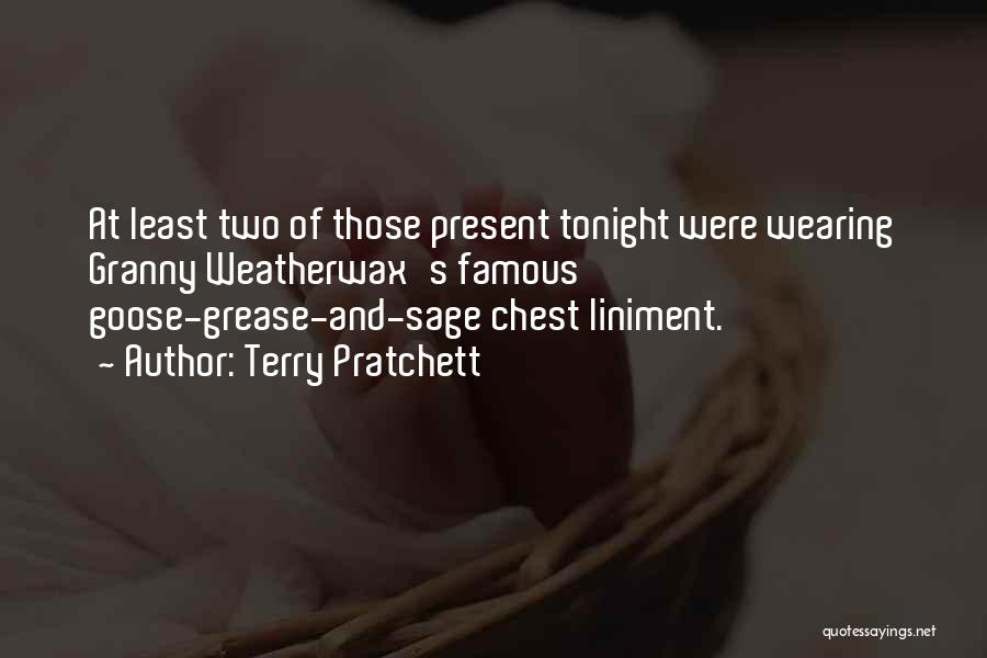 Terry Pratchett Quotes: At Least Two Of Those Present Tonight Were Wearing Granny Weatherwax's Famous Goose-grease-and-sage Chest Liniment.