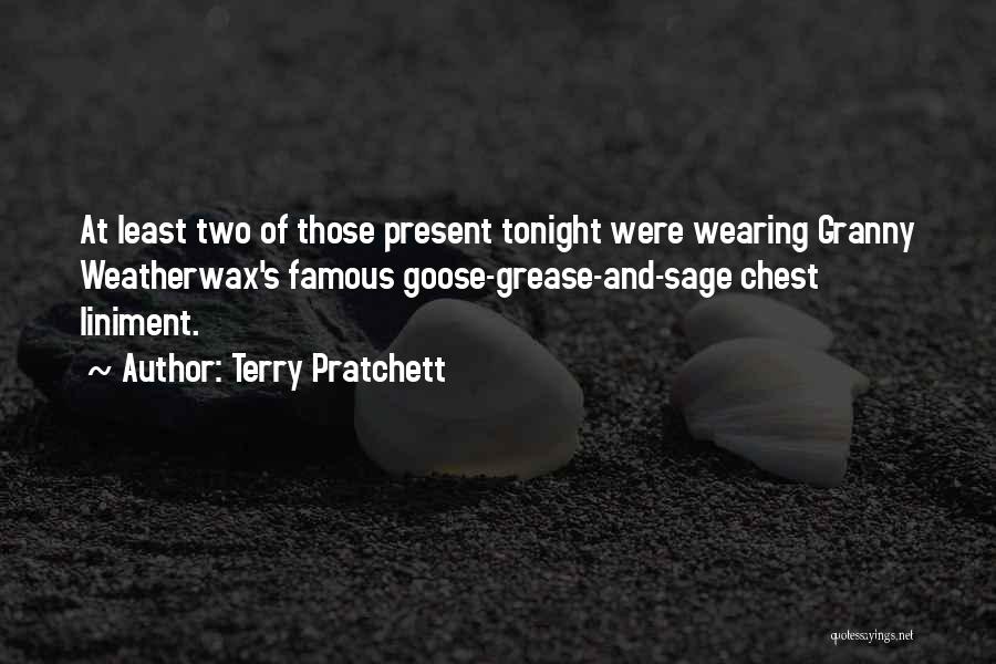 Terry Pratchett Quotes: At Least Two Of Those Present Tonight Were Wearing Granny Weatherwax's Famous Goose-grease-and-sage Chest Liniment.