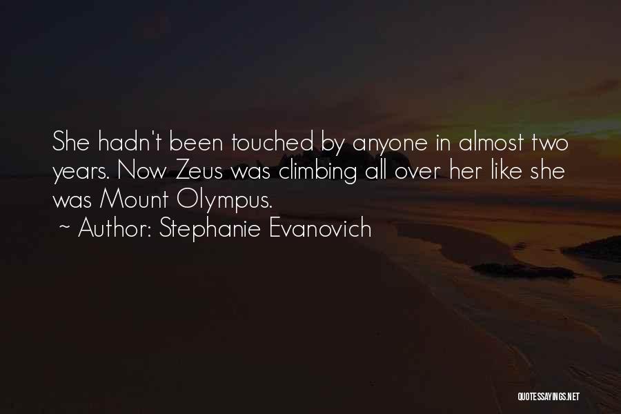 Stephanie Evanovich Quotes: She Hadn't Been Touched By Anyone In Almost Two Years. Now Zeus Was Climbing All Over Her Like She Was