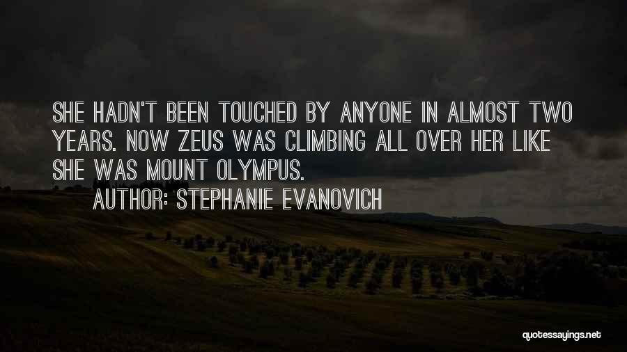 Stephanie Evanovich Quotes: She Hadn't Been Touched By Anyone In Almost Two Years. Now Zeus Was Climbing All Over Her Like She Was