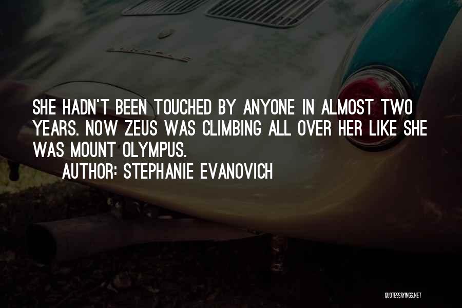 Stephanie Evanovich Quotes: She Hadn't Been Touched By Anyone In Almost Two Years. Now Zeus Was Climbing All Over Her Like She Was