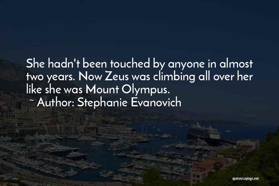 Stephanie Evanovich Quotes: She Hadn't Been Touched By Anyone In Almost Two Years. Now Zeus Was Climbing All Over Her Like She Was
