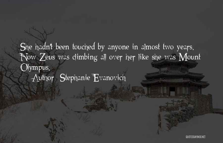 Stephanie Evanovich Quotes: She Hadn't Been Touched By Anyone In Almost Two Years. Now Zeus Was Climbing All Over Her Like She Was
