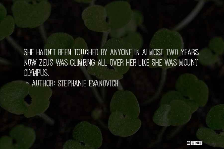 Stephanie Evanovich Quotes: She Hadn't Been Touched By Anyone In Almost Two Years. Now Zeus Was Climbing All Over Her Like She Was