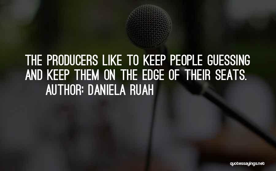 Daniela Ruah Quotes: The Producers Like To Keep People Guessing And Keep Them On The Edge Of Their Seats.